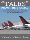 Image for &amp;quot;Tales&amp;quot; from the Tarmac: An Astonishing &amp;quot;Behind the Scenes&amp;quot; Anthology of True Cases About Passengers and Ground Staff at Airports Worldwide