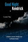 Image for Good Night Kendrick, I Love You : A Mother&#39;s Journal Through Grief