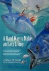 Image for A Hard Way to Make an Easy Living : From Harpooning for Bluefin Tuna on the East Coast to Fishing the Unpredictable Bering Sea, Relive the Life of One Commercial Fisherman