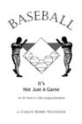 Image for Baseball...it&#39;s Not Just A Game : My 36 Years in Little League Baseball