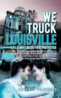 Image for We Truck Louisville : Life Always Needs to Be Protected