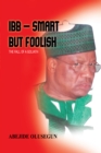 Image for Ibb - Smart but Foolish: The Fall of a Goliath