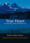 Image for True Heart: The Sacred Valleys, the Place You Would Love to Live