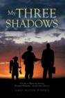 Image for My Three Shadows : A Story of Boyhood Pranks, Wartime Horrors, and Second Chances