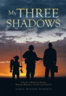 Image for My Three Shadows: A Story of Boyhood Pranks, Wartime Horrors, and Second Chances