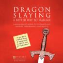 Image for Dragon Slaying : A Better Way to Manage: A Management Model to Systematically Improve Performance and Profits