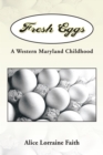 Image for Fresh Eggs: A Western Maryland Childhood