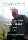 Image for Playing it Well : The Life and Times of Jack O&#39;Leary Part I