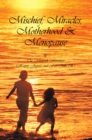 Image for Mischief, Miracles, Motherhood, &amp; Menopause