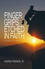 Image for Finger Grips Etched in Faith: Staying the Course of Life