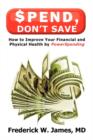 Image for Spend, Don&#39;t Save : How to Improve Your Financial and Physical Health by PowerSpending