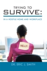 Image for Trying to Survive: In a Hostile Home and Workplace