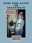 Image for &amp;quot;For the Love of Matthew&amp;quot; Growing up with Down Syndrome