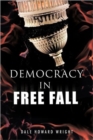 Image for Democracy in Freefall : Restoring Ou Freedom Before it&#39;s Too Late