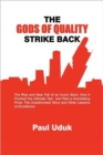 Image for THE Gods of Quality Strike Back : The Rise and Near Fall of an Iconic Bank, How it Flunked the Ultimate Test and Paid a Humiliating Price: The Unauthorised Story and Other Lessons on Excellence