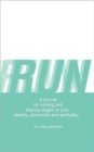Image for Run : A Journal for Running and Sharing Insight on Your Identity, Community and Spirituality