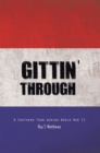 Image for Gittin&#39; Through: A Southern Town During World War Ii