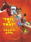 Image for &amp;quot;This &amp; That&amp;quot; Find a Word Puzzle Book: Volume #1.