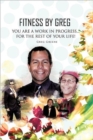Image for Fitness By Greg - You Are A Work In Progress...For The Rest Of Your Life!