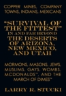 Image for Copper Mines, Company Towns: Indians, Mexicans, Mormons, Masons, Jews, Muslims, Gays, Wombs, Mcdonalds, and the March of Dimes: &amp;quot;Survival of the Fittest&amp;quot; in and Far Beyond the Deserts of Arizona, New Mexico, and Utah