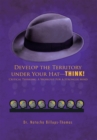 Image for Develop the Territory Under Your Hat-Think!: Critical Thinking: a Workout for a Stronger Mind