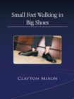 Image for Small Feet Walking in Big Shoes