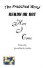 Image for READY OR NOT Here I Come : The Preached Word