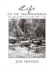 Image for Life of an Ironworker: The Collected Works of Joseph &amp;quot;Red&amp;quot; Irving