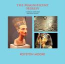 Image for THE Magnificent Heresy : A Single God for Ancient Egypt