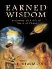 Image for Earned Wisdom: Becoming an Elder in Times of Chaos