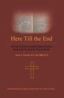Image for Here Till the End: The Case for the Post-Tribulation Rapture Position: Exposing the Pre-Tribulation Rapture Position