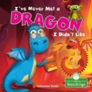 Image for I&#39;ve Never Met a Dragon I Didn&#39;t Like
