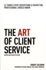 Image for The Art of Client Service : 58 Things Every Advertising and Marketing Professional Should Know
