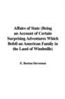 Image for Affairs of State (Being an Account of Certain Surprising Adventures Which Befell an American Family in the Land of Windmills)