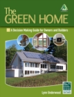 Image for The green home  : a decision making guide for owners and builders