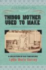 Image for Things Mother Used to Make : A Collection of Old Time Recipes, Some Nearly One Hundred Years Old and Never Published Before