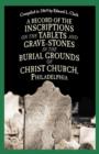 Image for A Record of the Inscriptions on the Tablets and Grave-Stones in the Burial-Grounds of Christ Church