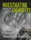 Image for Investigating chemistry  : introductory chemistry from a forensic science perspective