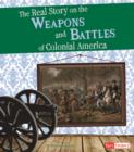 Image for The Real Story on the Weapons and Battles of Colonial America
