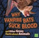 Image for Why Vampire Bats Suck Blood and Other Gross Facts about Animals