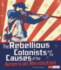 Image for The Rebellious Colonists and the Causes of the American Revolution
