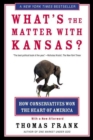 Image for What&#39;s the Matter With Kansas?: How Conservatives Won the Heart of America
