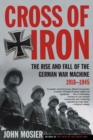 Image for Cross of iron: the rise and fall of the German war machine, 1918-1945