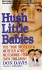 Image for Hush Little Babies: The True Story of a Mother Who Murdered Her Own Children