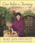Image for Ciao Italia in Tuscany: Traditional Recipes from One of Italy&#39;s Most Famous Regions