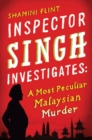 Image for Inspector Singh Investigates: A Most Peculiar Malaysian Murder