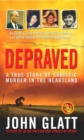 Image for Depraved: A True Story of Sadistic Murder in the Heartland
