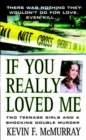 Image for If You Really Loved Me: Two Teenage Girls and a Shocking Double Murder