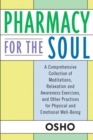 Image for Pharmacy for the soul: a comprehensive collection of meditations, relaxation, and awareness exercises and other practices for physical and emotional well-being