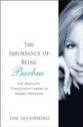 Image for Importance of Being Barbra: The Brilliant, Tumultuous Career of Barbra Streisand